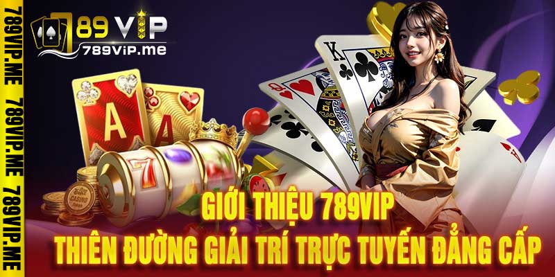 Giới Thiệu 789VIP